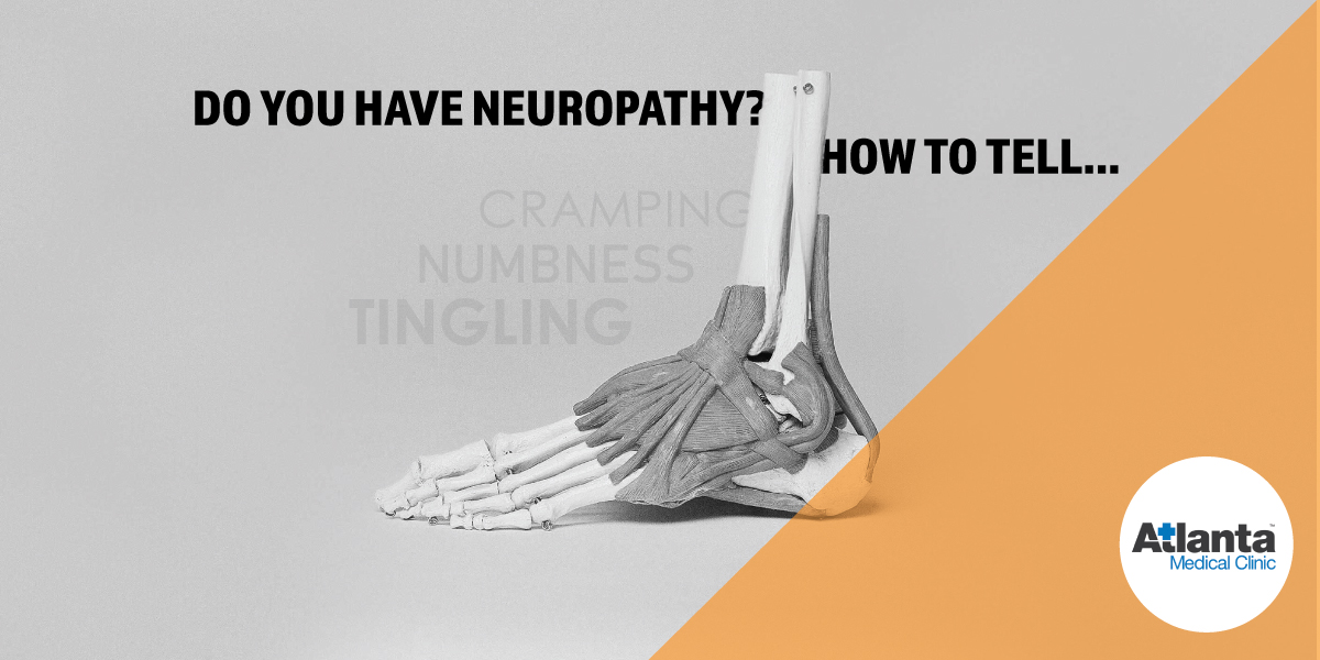 Do You Have Neuropathy Heres How To Tell Atlanta Medical Clinic