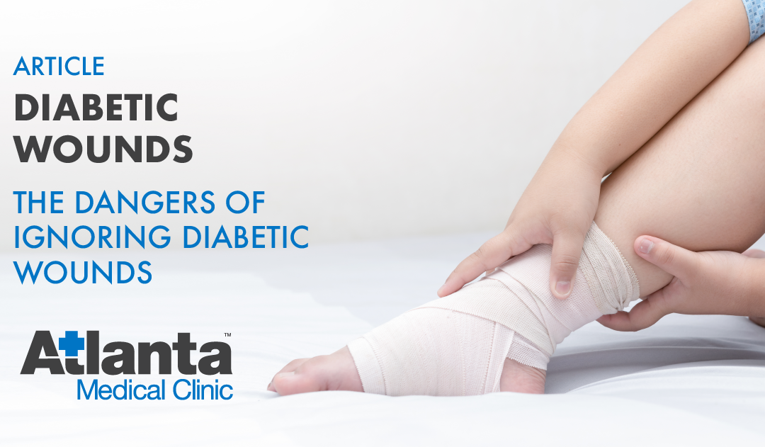The Dangers of Ignoring a Diabetic Wound - Atlanta Medical Clinic
