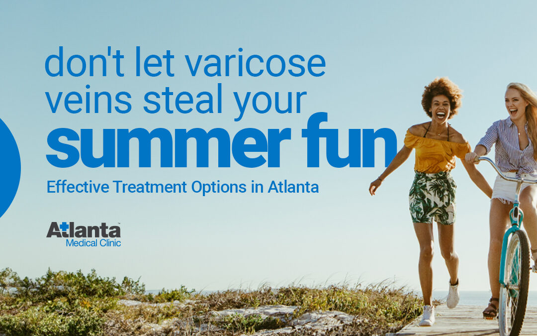 Don’t Let Varicose Veins Steal Your Summer Fun: Effective Treatment Options in Atlanta